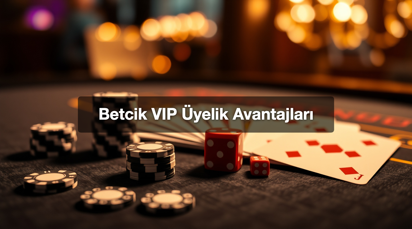 Betcik VIP Üyelik Avantajları